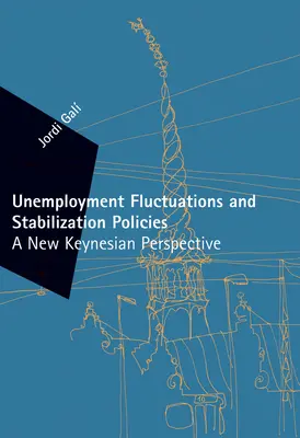 Fluctuațiile șomajului și politicile de stabilizare - o nouă perspectivă keynesiană (Gali Jordi (Universitat Pompeu Fabra)) - Unemployment Fluctuations and Stabilization Policies - A New Keynesian Perspective (Gali Jordi (Universitat Pompeu Fabra))