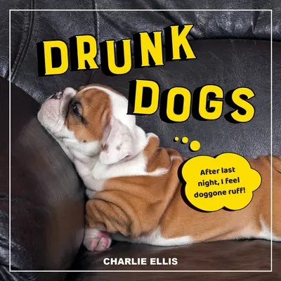 Drunk Dogs (Câini beți): Fotografii amuzante cu căței plini de băutură - Drunk Dogs: Hilarious Snaps of Plastered Pups