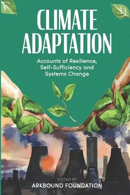 Adaptarea la schimbările climatice: Relatări despre reziliență, autosuficiență și schimbarea sistemelor - Climate Adaptation: Accounts of Resilience, Self-Sufficiency and Systems Change