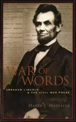 Războiul cuvintelor: Abraham Lincoln și presa războiului civil - War of Words: Abraham Lincoln and the Civil War Press