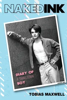 Cerneală goală: Jurnalul unui băiat de provincie, volumul unu - Naked Ink: Diary of a Smalltown Boy, Volume One