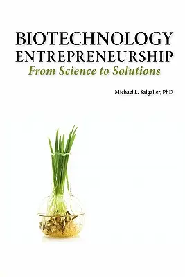 Antreprenoriatul în biotehnologie de la știință la soluții -- Start-up, formarea și organizarea companiei, echipă, proprietate intelectuală, finanțare, parte - Biotechnology Entrepreneurship from Science to Solutions -- Start-Up, Company Formation and Organization, Team, Intellectual Property, Financing, Part