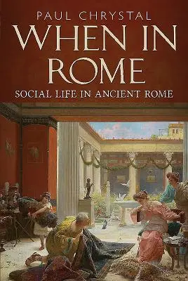 Când în Roma: Viața socială în Roma antică - When in Rome: Social Life in Ancient Rome