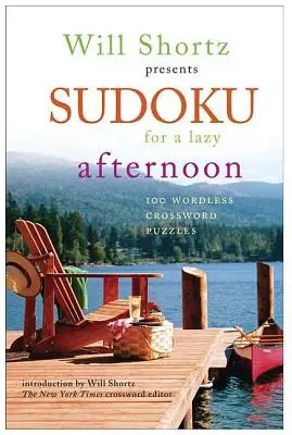 Will Shortz prezintă Sudoku pentru o după-amiază leneșă: 100 de cuvinte încrucișate fără cuvinte - Will Shortz Presents Sudoku for a Lazy Afternoon: 100 Wordless Crossword Puzzles
