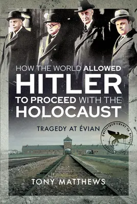 Cum i-a permis lumea lui Hitler să continue cu Holocaustul: Tragedia de la Evian - How the World Allowed Hitler to Proceed with the Holocaust: Tragedy at Evian