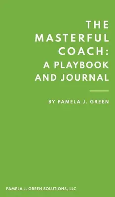 The Masterful Coach: O carte de joc și un jurnal - The Masterful Coach: A Playbook and Journal