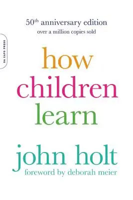 Cum învață copiii (ediția aniversară de 50 de ani) - How Children Learn (50th Anniversary Edition)
