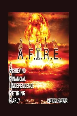 A.F.I.R.E. Atingerea independenței financiare prin pensionare timpurie - A.F.I.R.E. Achieving Financial Independence Retiring Early