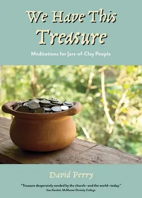 Noi avem această comoară: Meditații pentru oamenii cu borcane de lut - We Have This Treasure: Meditations for Jars-of-Clay People