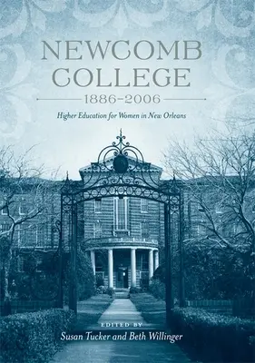 Newcomb College, 1886-2006: Învățământ superior pentru femei în New Orleans - Newcomb College, 1886-2006: Higher Education for Women in New Orleans