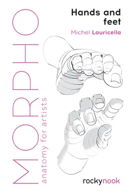Morpho: Mâini și picioare: Anatomie pentru artiști - Morpho: Hands and Feet: Anatomy for Artists