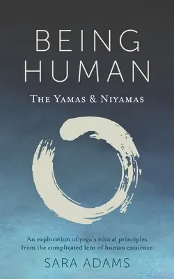 A fi om: Yamas și Niyamas - Being Human: The Yamas & Niyamas