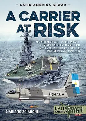 Un portavion în pericol: Portavionul argentinian și operațiunile antisubmarin împotriva submarinelor de atac ale Royal Navy în timpul Falklands - A Carrier at Risk: Argentinean Aircraft Carrier and Anti-Submarine Operations Against Royal Navy's Attack Submarines During the Falklands