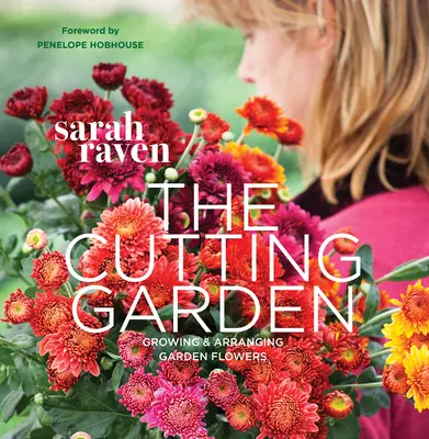 The Cutting Garden: Cultivarea și aranjarea florilor de grădină - The Cutting Garden: Growing and Arranging Garden Flowers