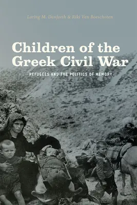 Copiii războiului civil din Grecia: refugiații și politica memoriei - Children of the Greek Civil War: Refugees and the Politics of Memory