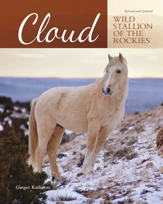 Cloud - Armăsarul sălbatic al Munților Stâncoși, revizuit și actualizat - Cloud - Wild Stallion of the Rockies, Revised and Updated