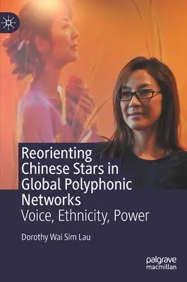 Reorientarea starurilor chineze în rețelele polifonice globale: Voce, etnicitate, putere - Reorienting Chinese Stars in Global Polyphonic Networks: Voice, Ethnicity, Power