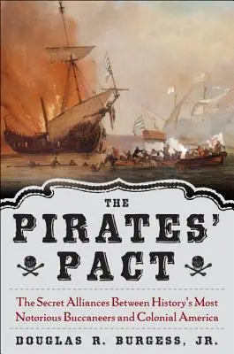 The Pirates' Pact: Alianțele secrete dintre cei mai notori bucanieri ai istoriei și America colonială - The Pirates' Pact: The Secret Alliances Between History's Most Notorious Buccaneers and Colonial America