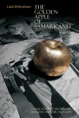 Mărul de aur din Samarkand: O poveste adevărată despre splendoare, tragedie, umor și speranță - The Golden Apple of Samarkand: A True Story of Splendour, Tragedy, Humour and Hope