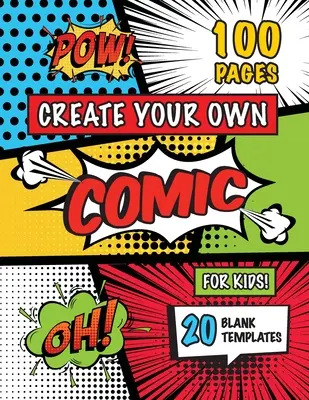 Create Your Own Comic for Kids (Ages 4-8, 8-12): (100 Pages) Desenează-ți propriile benzi desenate cu o varietate de 20 de șabloane goale! - Create Your Own Comic for Kids (Ages 4-8, 8-12): (100 Pages) Draw Your Own Comics with a Variety of 20 Blank Templates!
