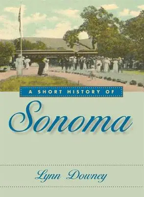 O scurtă istorie a orașului Sonoma - A Short History of Sonoma