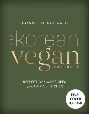 Cartea de bucate vegană coreeană: Reflecții și rețete din bucătăria lui Omma - The Korean Vegan Cookbook: Reflections and Recipes from Omma's Kitchen