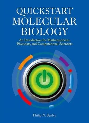 QuickStart Biologie moleculară: Un curs introductiv pentru matematicieni, fizicieni și ingineri - QuickStart Molecular Biology: An Introductory Course for Mathematicians, Physicists, and Engineers