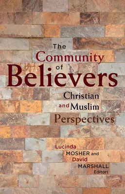 Comunitatea credincioșilor: Perspective creștine și musulmane - The Community of Believers: Christian and Muslim Perspectives