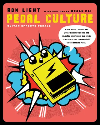 Cultura pedalei: Pedalele de efecte pentru chitară ca artefacte culturale - Pedal Culture: Guitar Effects Pedals as Cultural Artifacts