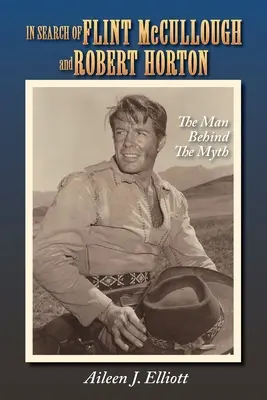 În căutarea lui Flint McCullough și Robert Horton: The Man Behind the Myth (Omul din spatele mitului) - In Search of Flint McCullough and Robert Horton: The Man Behind the Myth