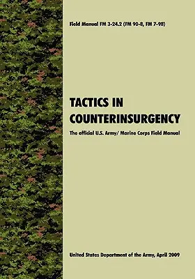 Tactici în contrainsurgență: Manualul oficial al Armatei SUA / Corpului Pușcașilor Marini FM3-24.2 (FM 90-8, FM 7-98) - Tactics in Counterinsurgency: The official U.S. Army / Marine Corps Field Manual FM3-24.2 (FM 90-8, FM 7-98)