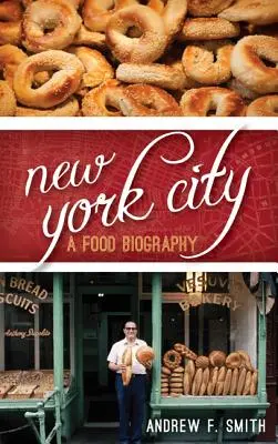 Orașul New York: O biografie alimentară - New York City: A Food Biography