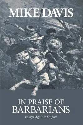 În lauda barbarilor: Eseuri împotriva imperiului - In Praise of Barbarians: Essays Against Empire