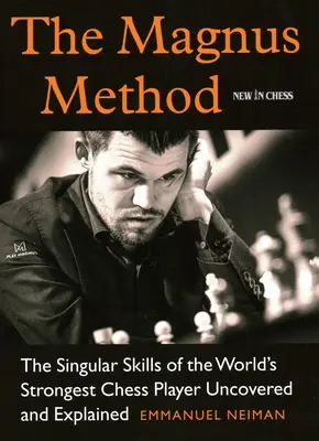 Metoda Magnus: Abilitățile singulare ale celui mai puternic jucător de șah din lume descoperite și explicate - The Magnus Method: The Singular Skills of the World's Strongest Chess Player Uncovered and Explained