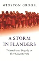 Furtună în Flandra - Triumf și tragedie pe frontul de vest - Storm in Flanders - Triumph and Tragedy on the Western Front
