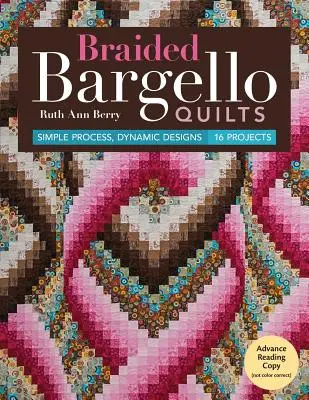 Cuverturi Bargello împletite: Proces simplu, modele dinamice * 16 proiecte - Braided Bargello Quilts: Simple Process, Dynamic Designs * 16 Projects