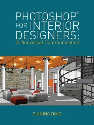 Photoshop(r) pentru designeri de interior: O comunicare nonverbală - Photoshop(r) for Interior Designers: A Nonverbal Communication