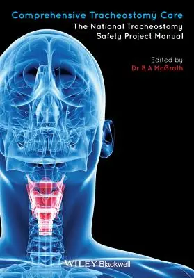 Comprehensive Tracheostomy Care: Manualul proiectului național pentru siguranța traheostomiei - Comprehensive Tracheostomy Care: The National Tracheostomy Safety Project Manual