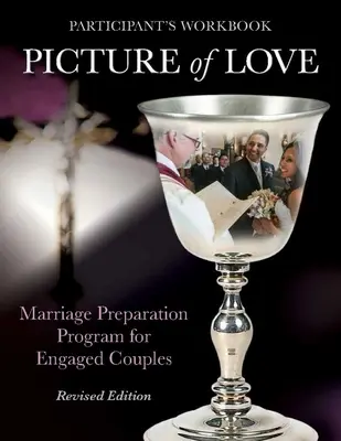 Picture of Love - Engaged Workbook, Ediție revizuită: Program de pregătire pentru căsătorie pentru cuplurile logodnice - Picture of Love - Engaged Workbook, Revised Edition: Marriage Preparation Program for Engaged Couples