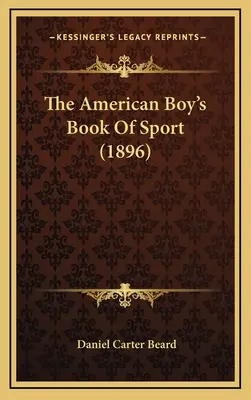Cartea de sport a băiatului american (1896) - The American Boy's Book Of Sport (1896)
