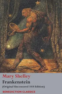 Frankenstein; sau, Prometeu modern: (Ediția originală necenzurată din 1818) - Frankenstein; or, The Modern Prometheus: (Original Uncensored 1818 Edition)