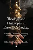 Teologie și filosofie în Ortodoxia Răsăriteană: Eseuri despre creștinismul ortodox și gândirea contemporană - Theology and Philosophy in Eastern Orthodoxy: Essays on Orthodox Christianity and Contemporary Thought