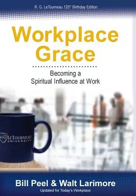 Grația la locul de muncă: Devenind o influență spirituală la locul de muncă - Workplace Grace: Becoming a Spiritual Influence at Work