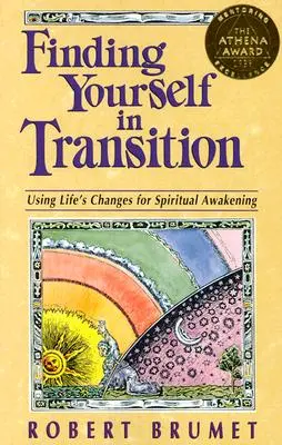 Găsindu-te pe tine însuți în tranziție: Utilizarea schimbărilor vieții pentru trezirea spirituală - Finding Yourself in Transition: Using Life's Changes for Spiritual Awakening