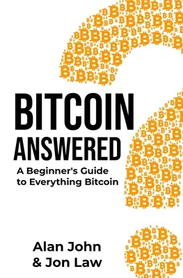Răspunsul Bitcoin: Un ghid pentru începători despre tot ce înseamnă Bitcoin - Bitcoin Answered: A Beginner's Guide to Everything Bitcoin