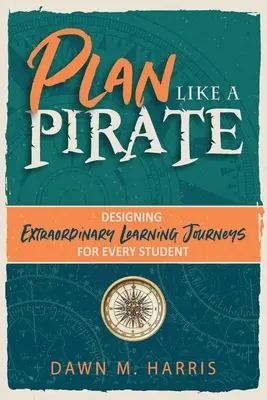 Planificați ca un PIRAT: Proiectarea unor călătorii de învățare extraordinare pentru fiecare elev - Plan Like a PIRATE: Designing Extraordinary Learning Journeys for Every Student