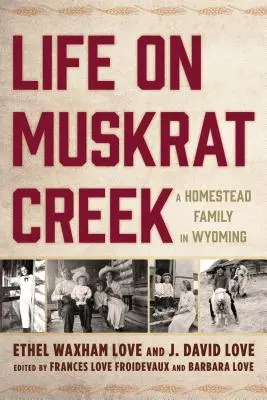 Viața pe Muskrat Creek: O familie de fermieri în Wyoming - Life on Muskrat Creek: A Homestead Family in Wyoming