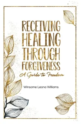 Primirea vindecării prin iertare: Un ghid către libertate - Receiving Healing Through Forgiveness: A Guide to Freedom