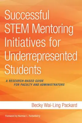 Inițiative de succes de mentorat Stem pentru studenții subreprezentați: Un ghid bazat pe cercetare pentru cadre didactice și administratori - Successful Stem Mentoring Initiatives for Underrepresented Students: A Research-Based Guide for Faculty and Administrators