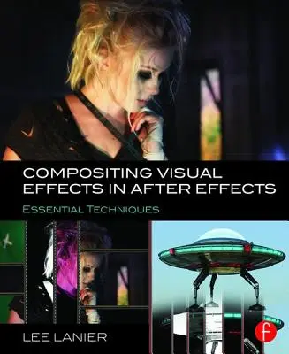 Compoziția efectelor vizuale în After Effects: Tehnici esențiale - Compositing Visual Effects in After Effects: Essential Techniques